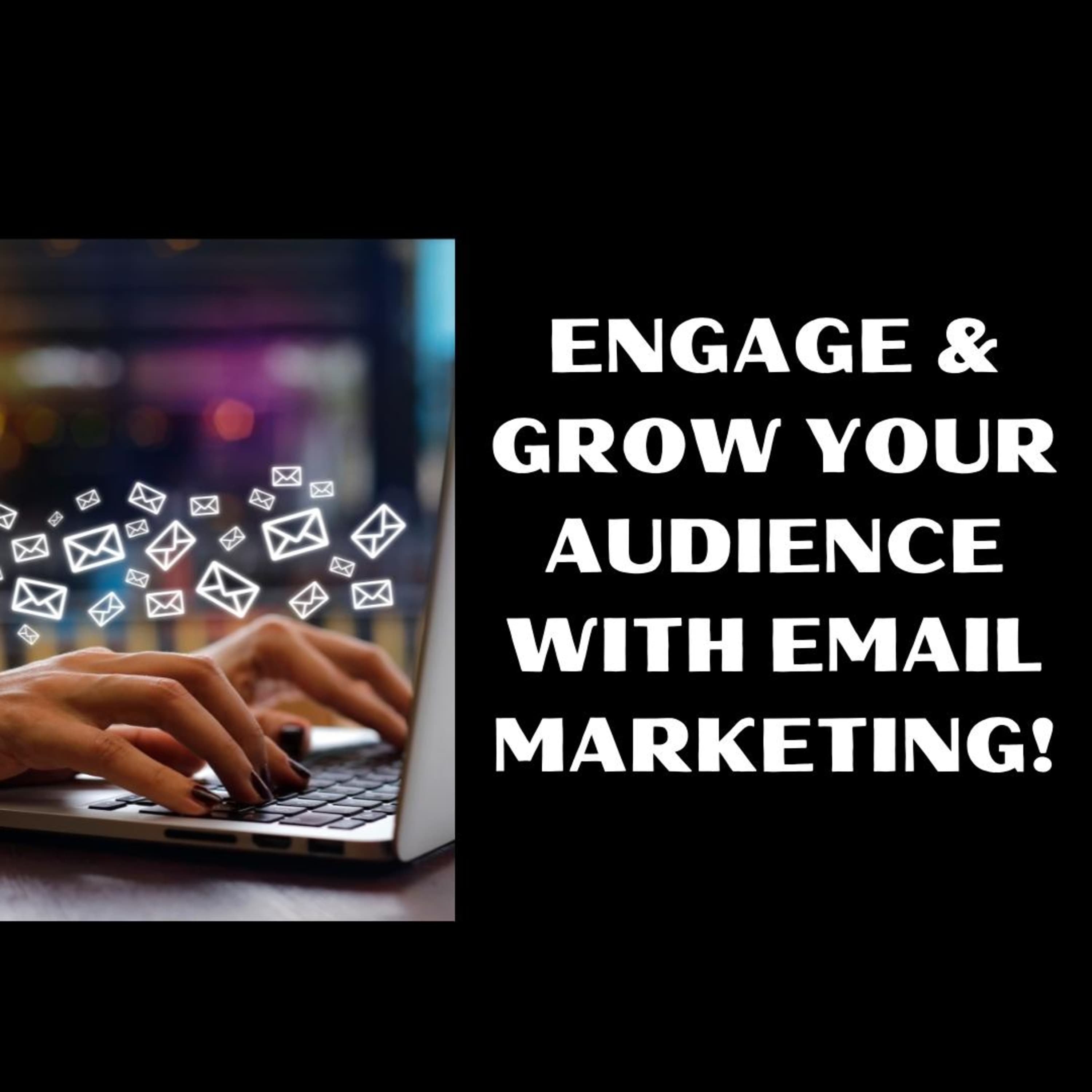 Engage & Grow Your Audience with eMail Marketing